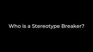 Who is a Stereotype Breaker - Join the Movement