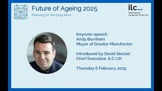 ILC UK Future of Ageing  2025 Andy Burnham keynote speech