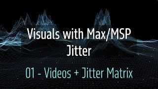 Jitter in Max/MSP Beginner Course  - 01 - Play a Video File and the Jitter Matrix