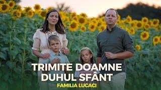 Trimite Doamne Duhul Sfânt | Familia Lucaci [Official Video]