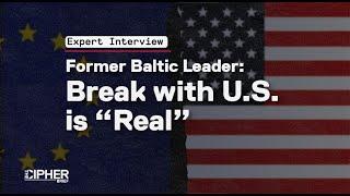 Former Baltic Leader: Break with U.S. is “Real”