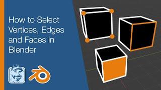 How to Select Vertices, Edges and Faces in Blender