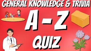 A-Z General Knowledge & Trivia Quiz, 26 Questions, Answers are in alphabetical order.