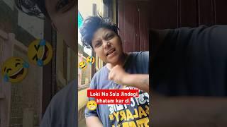 Loki ne Sala Jindegi khatam kar di #comedy #funny #trendingshorts #shortsfeed #shorts #ytshorts