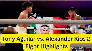 Tony Aguilar vs. Alexander Rios 2 Fight Highlights