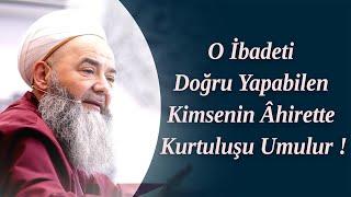 O İbadeti Doğru Yapabilen Kimsenin Âhirette Kurtuluşu Umulur ! Cübbeli Ahmet Hocaefendi