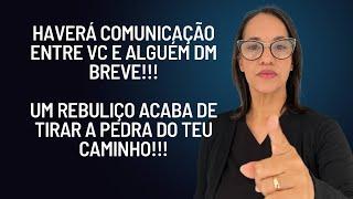 Haverá comunicação entre vc e alguém!!! Um rebuliço acaba de tirar a pedra só teu caminho!!!