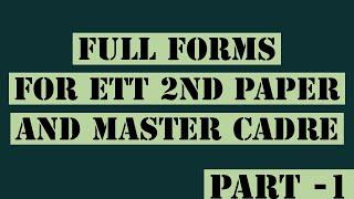 FULL FORMS FOR ETT SECOND PAPER AND MASTER CADRE PART-1.