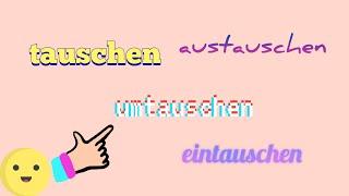 German verbs (Deutsche Verben): Tauschen, umtauschen, austauschen, eintauschen