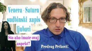 PREDRAG PETKOVIĆ, VENERA-SATURN, DA LI MOŽDA IMATE OVAJ ASPEKT?