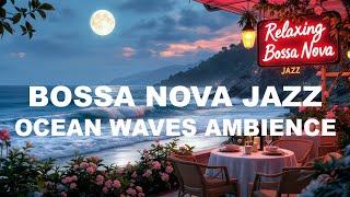 RELAX with Soothing Ocean Waves Ambience and Smooth Bossa Nova Jazz?