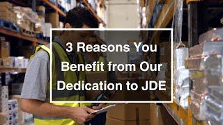 3 Reasons You Benefit from Our Dedication to JDE