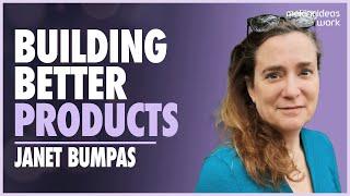 Building Better Products: How to create teams that build products customers love with Janet Bumpas