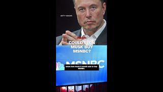 Could Elon Musk Buy MSNBC?