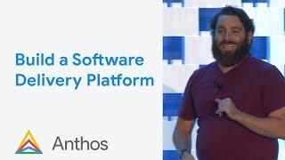 Build a Software Delivery Platform with Anthos