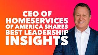 CEO of HomeServices of America Shares Game-Changing Leadership Lessons