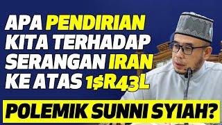 Prof Dato Dr MAZA - Apa Pendirian Kita Terhadap Serangan Iran Ke Atas 1$R43L. | Polemik Sunni Syiah?