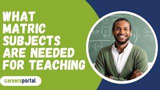 What Matric Subjects Are Needed For Teaching? | Careers Portal