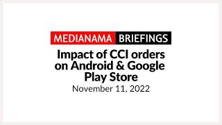 MediaNama Briefings: Impact Of CCI Orders On Android & Google Play Store