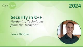 Security in C++ - Hardening Techniques From the Trenches - Louis Dionne - C++Now 2024