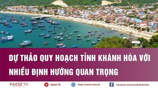 Dự thảo Quy hoạch tỉnh Khánh Hòa với nhiều định hướng quan trọng | INVEST TV