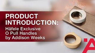 Product Introduction: Häfele Exclusive O Pull Handles by Addison Weeks