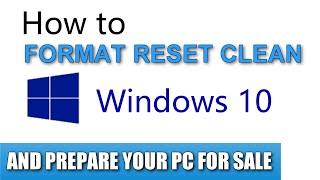 How to FORMAT your Windows 10 PC and make it like new again How to prepare your PC for sale