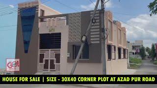 HOUSE FOR SALE | SIZE - 30X40 CORNER PLOT AT AZAD PUR ROAD