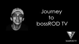 Journey to bossROD TV