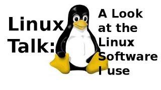 Linux Talk | A Look at the Linux Software I use