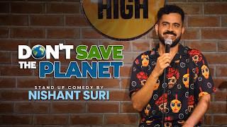 Don't Save The Planet | Stand Up Comedy by Nishant Suri