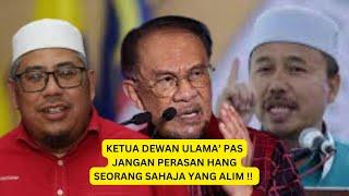 KETUA DEWAN ULAMA' PAS PERASAN HANG SAHAJA ALIM !!!