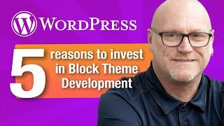 WordPress Classic Theme vs Block Theme Development, 5 reasons to invest in block theme development!