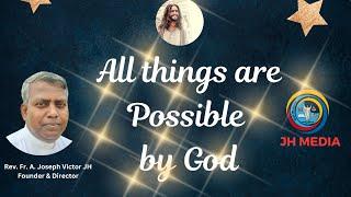 All things are possible by God. Rev. Fr. A. Joseph Victor JH