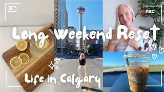 Long Weekend In My Life RESET // Let's Get My Life Together / Calgary