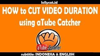 [Complete] How To Cut Video Duration Using aTube Catcher