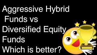 Aggressive Hybrid Fundsvs Diversified Equity FundsWhich is better?