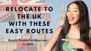 Easiest Routes for Nigerians to Relocate to the UK | Eligibility Requirements & Advantages