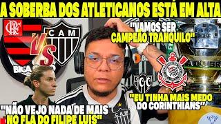 A SOBERBA DOS ATLETICANOS EM ALTA! "NÃO VEJO NADA DE MAIS NO FLAMENGO DE FILIPE LUÍS" VAI DÁ GALO