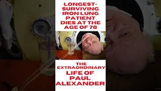 The Extraordinary Life of Paul Alexander | ‘Iron Lung Man’  | Longest-Surviving Iron Lung Patient