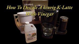 How To Descale A keurig K-Latte With Vinegar