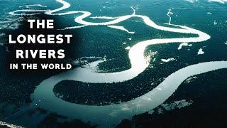 The LONGEST RIVERS In The World | Amazing !!!