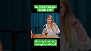 Od czego zacząć trening uważności? | Mindfulness z Karoliną Kosobudzką | #mindfulness #uważność