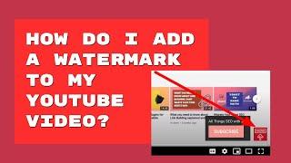 How Do I Add a Branding Watermark to My Youtube Video?