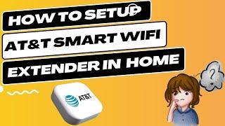 How to Setup AT&T Smart Wifi Extender in Your Home