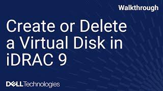 Create or Delete a Virtual Disk in iDRAC 9