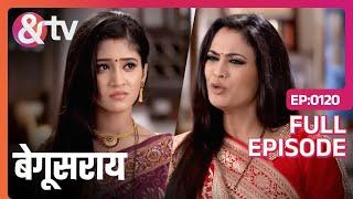 Bindiya ने Poonam को क्या चेतावनी दी? | 14 Aug 15 | Begusarai |Full Ep.120 |@andtvchannel