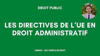 Les directives de l'UE en droit administratif (arrêt Perreux, arrêt Cohn Bendit...)