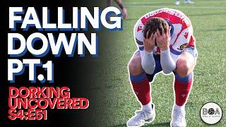 Falling Down Pt.1 | Dorking Uncovered S4:E51