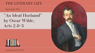 Episode 253: "An Ideal Husband" by Oscar Wilde, Acts 2 & 3